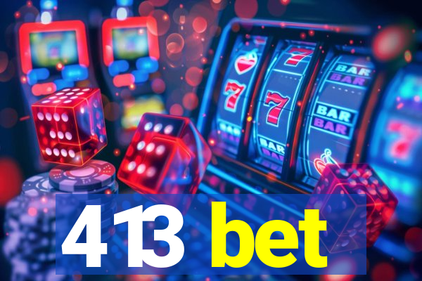 413 bet